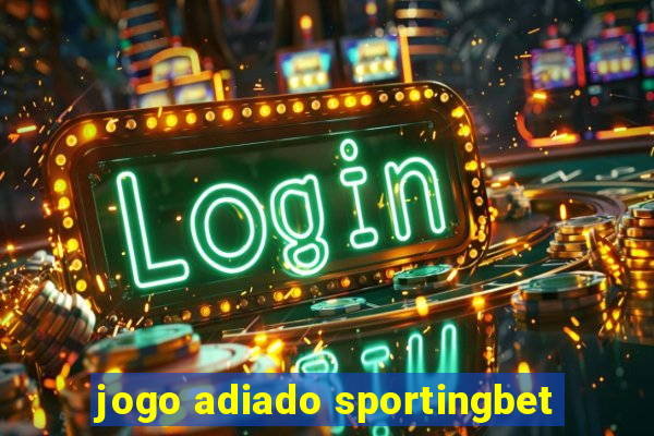 jogo adiado sportingbet